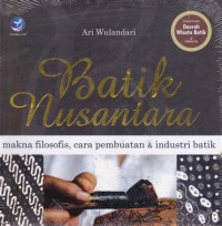 Image of Batik Nusantara ( Makna Filosofis, Cara Pembuatan & Industri Batik )