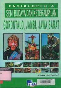 Image of Ensiklopedia Seni Budaya Dan Keterampilan : Gorotalo, Jambi, Jawa Barat