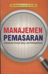 Image of Manajemen Pemasaran (Pendekatan Konsep, Kasus, dan Psikologi Bisnis)
