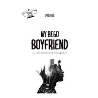 Image of MY Bego Boy Friend ( Jika Sudah Memilih Satu Hati, Maka Jagalah Dia )