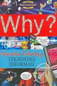 Image of Why ? Information Technology : Teknologi Informasi